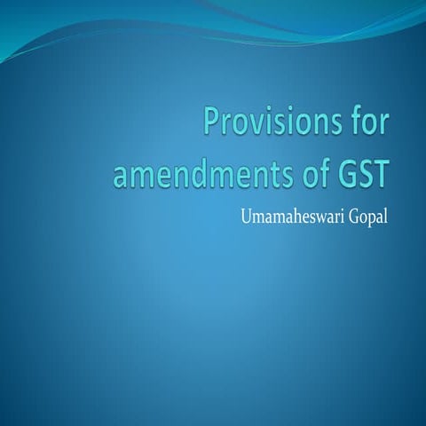 Provisions for amendments of gst