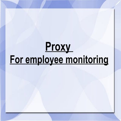 Proxy  For employee monitoring