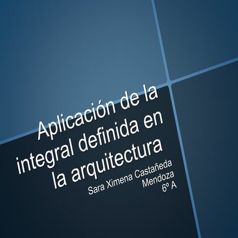 Aplicación de la integral definida en la arquitectura. Propiedades de las integrales definidas.