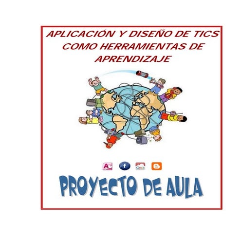 Proyecto de Aula - Aplicación y diseño de Tics como herramientas de Aprendizaje