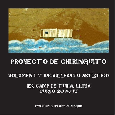 PROYECTO DE CHIRINGUITO. VOLUMEN I. 1º BACH. ARTÍSTICO