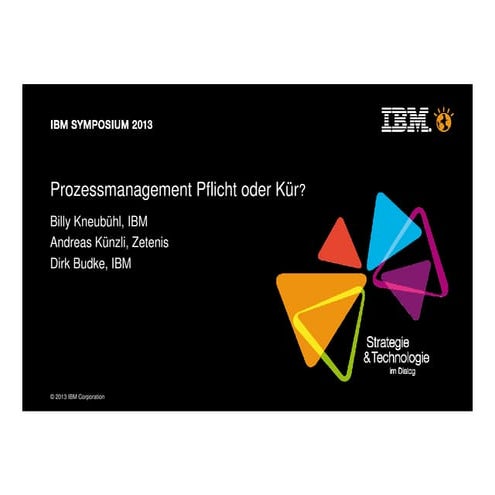 Prozessmanagement - Pflicht oder Kür_ Billy Kneubühl_IBM_Symposium_2013