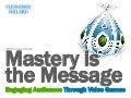 Mastery Is the Message: Engaging Young Audiences Through Video Games