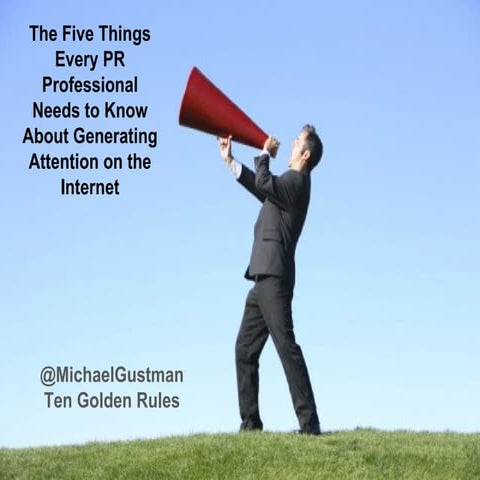The Five Things Every PR Professional Needs to Know About Generating Attentio...