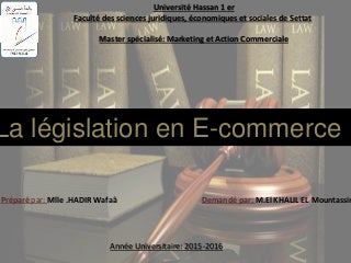 La législation en E-commerce au Maroc HADIR Wafaâ