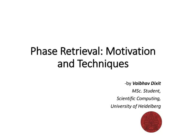 Phase Retrieval: Motivation and Techniques