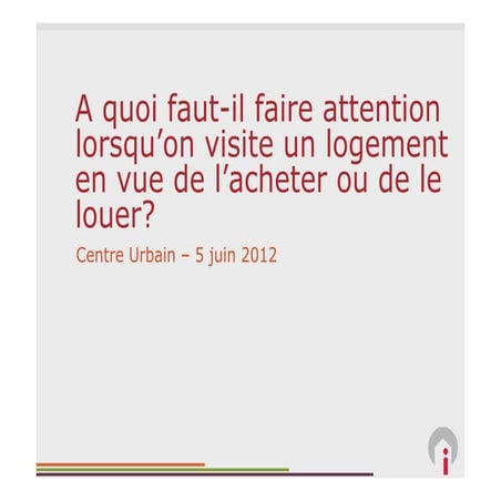 A quoi faut-il faire attention lorsqu'on visite un logement en vue de l'achter ou de le louer?