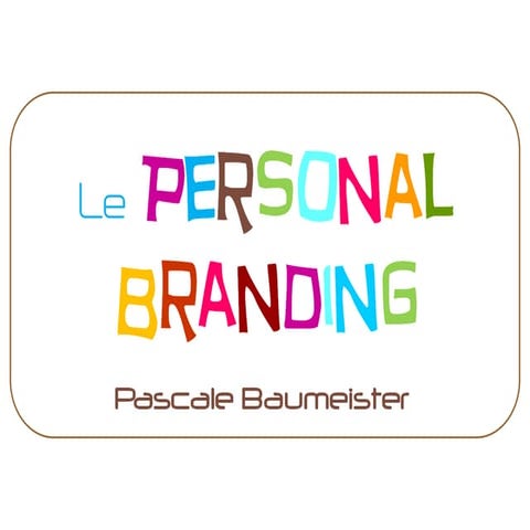Présentation PBaumeister - Personal Branding - Printemps du Networking - MEDE...