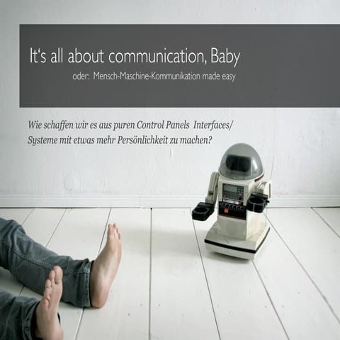 It's all about Communication, Baby! - oder: Mensch-Maschine Kommunikation made easy