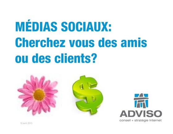 #Prsqc   Médias sociaux cherchez vous des amis ou des clients 2013-04-16