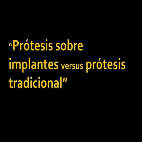 Prótesis sobre implantes versus prótesis tradicional power point