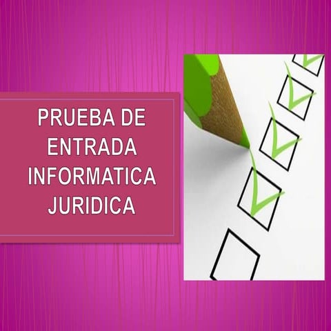 Prueba de entrada informatica juridica | DOC