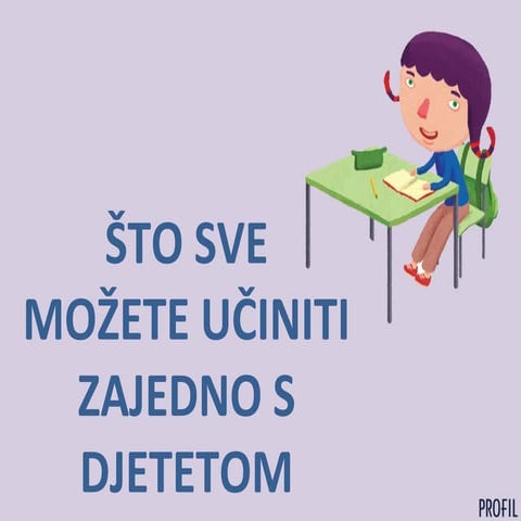 ŠTO SVE MOŽETE UČINITI ZAJEDNO S DJETETOM NA POČETKU 1. RAZREDA