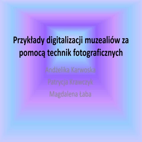 Przykłady digitalizacji muzealiów za pomocą technik fotograficznych