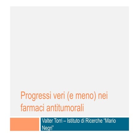 Torri V. Progressi veri (e meno) nei farmaci antitumorali