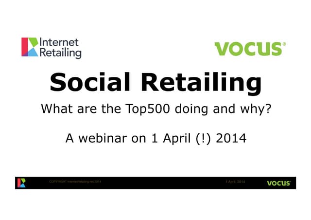 Social Retailing and the Top500 (Ps263 ir-vocus-socialretailing-webinar-20140401)