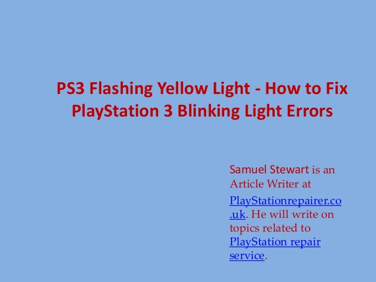 Ps3 flashing yellow light how to fix play station 3 blinking light
