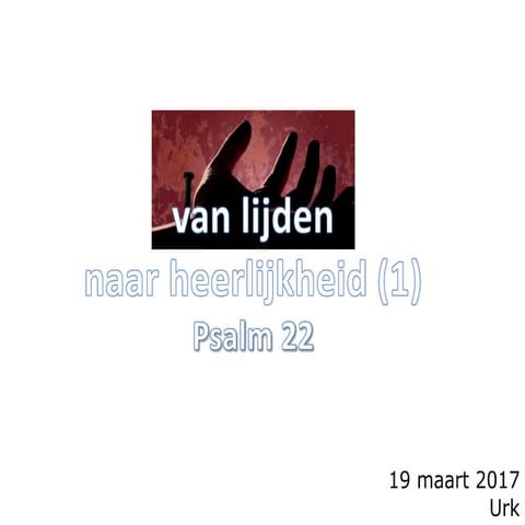 Psalm 22 - van lijden tot heerlijkheid (1) | PPT