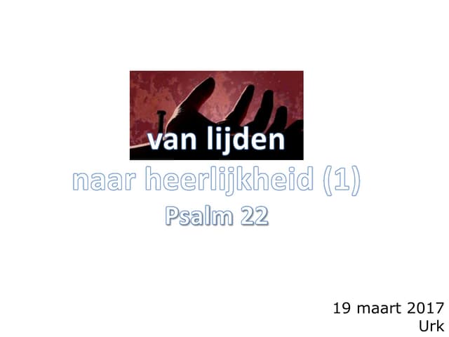Psalm 22 - van lijden tot heerlijkheid (1) | PPT