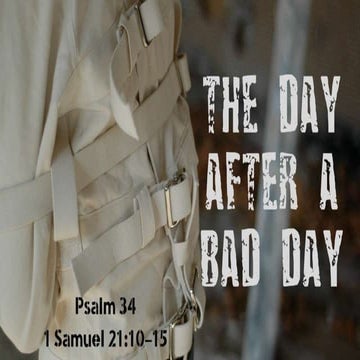 The Day After a Bad Day Psalm 34