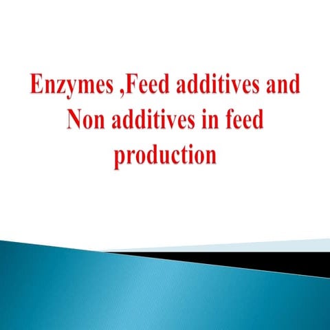 Enzymes ,Feed additives and Non additives in feed production