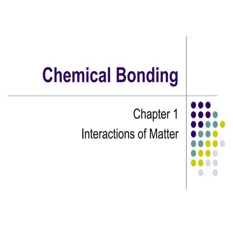 Chemical Bonding:  Interaction of Matter