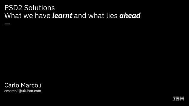APIdays London 2019 - PSD2 Solutions, What we have learnt and what lies ahead by Carlo Marcoli, IBM