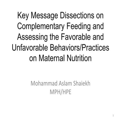 Key Message Dissections on Complementary Feeding and Assessing the Favorable and Unfavorable Behaviors/Practices on Maternal Nutrition  