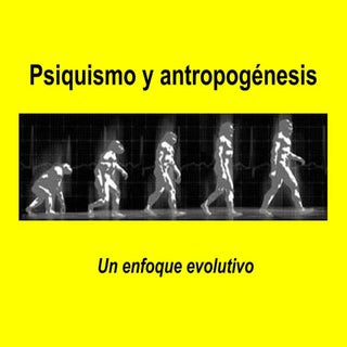 Psiquismo y antropogénesis