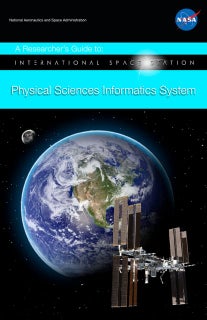 NASA A Researcherâs Guide to International Space Station : Physical Sciences Informatics System
