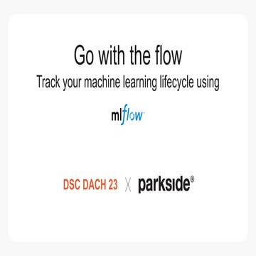 [DSC DACH 23] Go with the flow – Track your machine learning lifecycle using ...