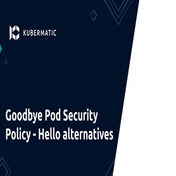 Goodbye Pod Security Policy - Hello alternatives