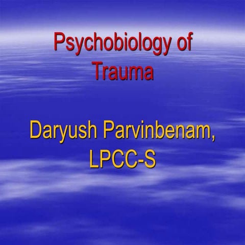 Psychobiology of Trauma By: Daryush Parvinbenam, LPCC-S