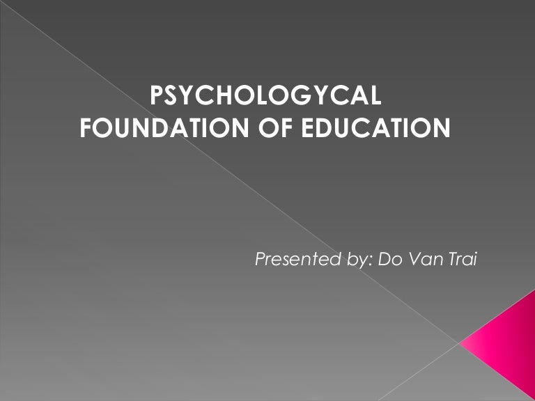 Psychological foundation of education