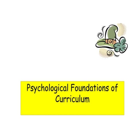 Psychological Foundations of     Curriculum-Dr. D (EDITED).ppt