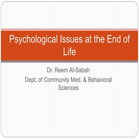 Lecture 21: Psychological issues at the end of life Dr.Reem AlSabah