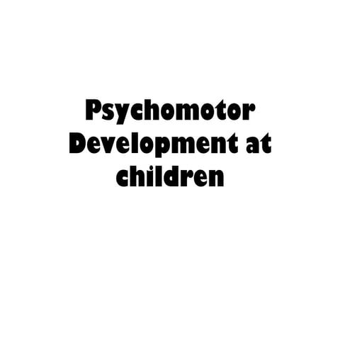 Psychomotor Development at children2.ppt