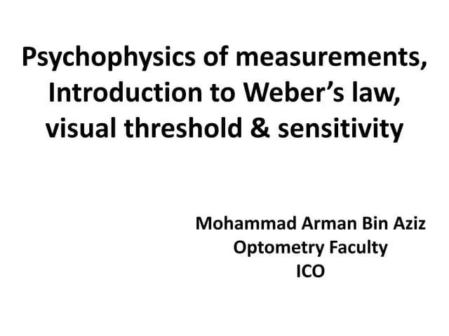 Psychophysics of measurements, weber’s law, visual threshold & sensitivity