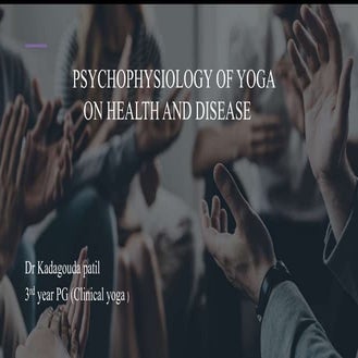 PSYCHOPHYSIOLOGY_OF_YOGA_ON_HEALTH_AND_DISEASE_kadagouda final copy.pptx