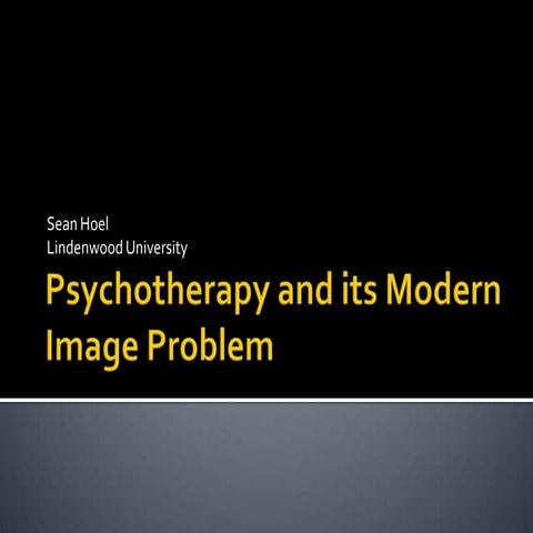 Psychotherapy and its modern image problem presentation, sean hoel | PPTX