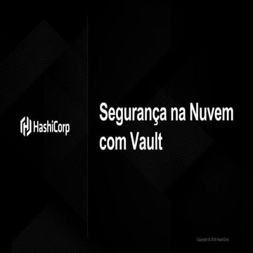 Hashicorp Webinar - Vault Cloud Security - Portuguese