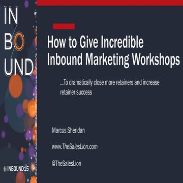 Marcus Sheridan - How To Give Incredible Inbound Marketing Workshops