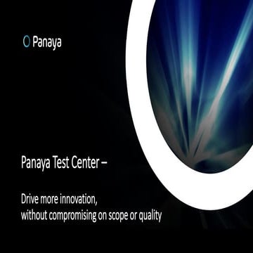 Panaya Test Center Drive more innovation, without compromising on scope or qu...