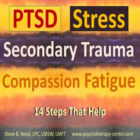 PTSD, Stress, Secondary Trauma & Compassion Fatigue: 14 Steps That Help
