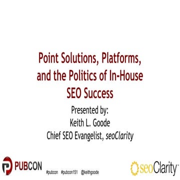 Pubcon 2015 - Point Solutions, Platforms and the Politics of In-House SEO Suc...