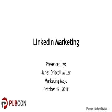 Pubcon 2016 Presentation: LinkedIn Marketing
