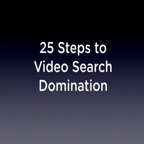 25 Steps to Video Search Domination