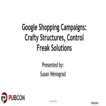 Pubcon 2015: Control Freak Structures for Google Shopping