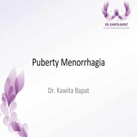 Puberty menorrhagia dr. kawita bapat