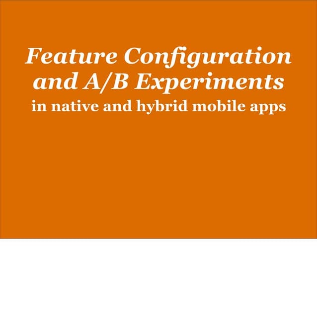Mobile App Feature Configuration and A/B Experiments